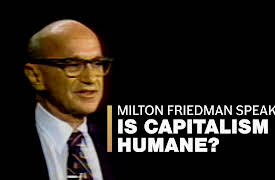 Milton Friedman Speaks: Is Capitalism Humane?
