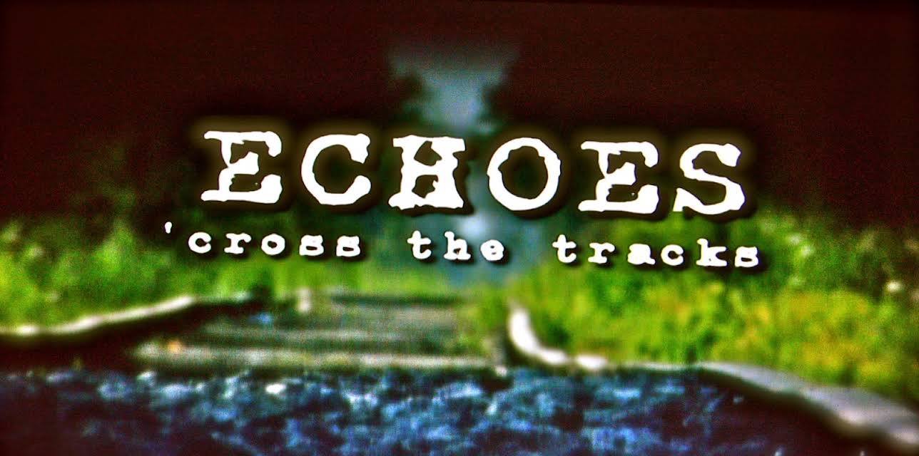 Echoes 'Cross the Tracks (2012)
