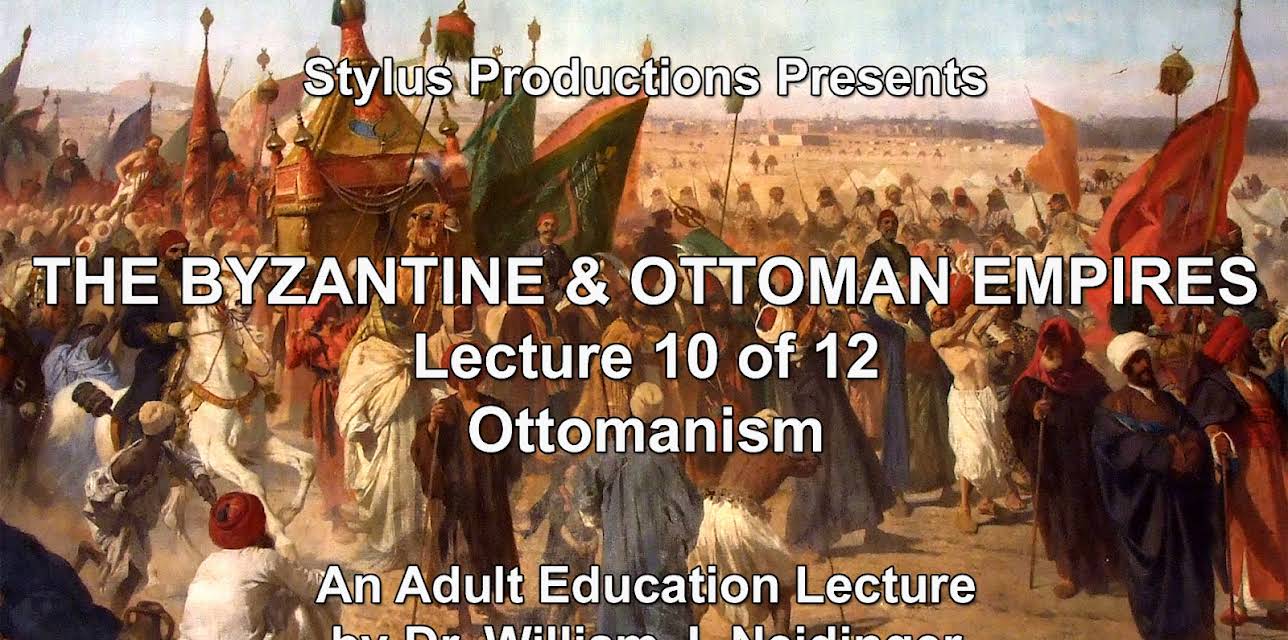 The Byzantine & Ottoman Empires:  Lecture 10 of 12.  Ottomanism.
