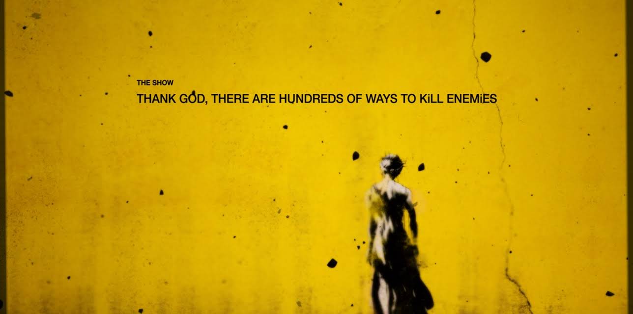 THE SHOW “THANK GOD, THERE ARE HUNDREDS OF WAYS TO KiLL ENEMiES” (2022)
