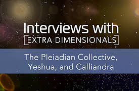 Interviews with Extra Dimensionals: The Pleiadian Collective, Yeshua, and Calliandra