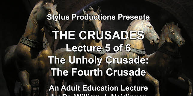 The Crusades.  Lecture 5 of 6.  The Unholy Crusade: The Fourth Crusade.