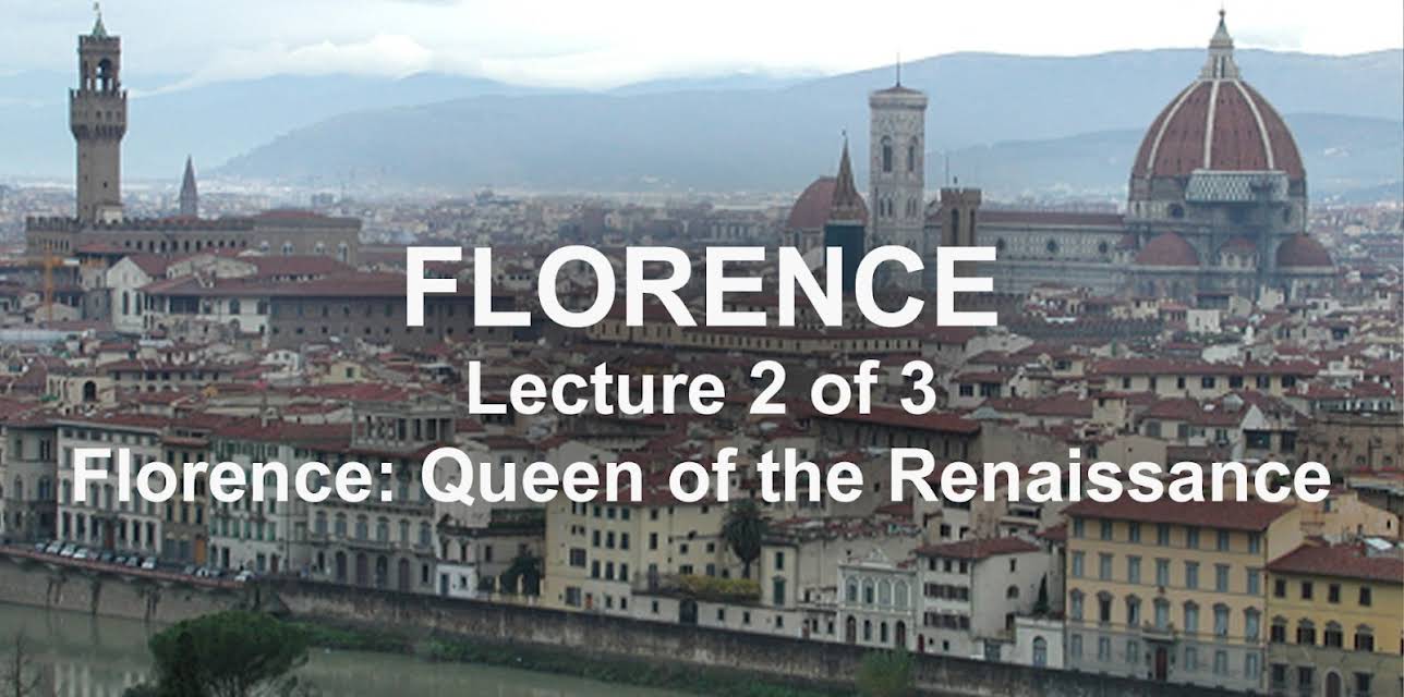 Florence: Lecture 2 of 3. Florence: Queen of the Renaissance