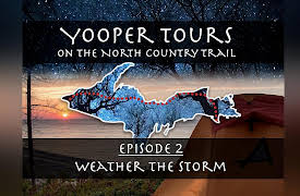Yooper Tours: on the North Country Trail: Episode 2 - Weather the Storm