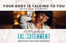 Everyday Enlightenment: Your Body is Talking to You