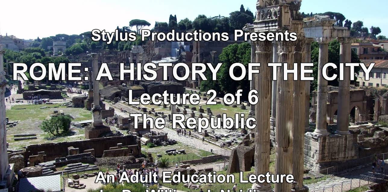 Rome:  A History of the City.  Lecture 2 of 6.  The Republic.