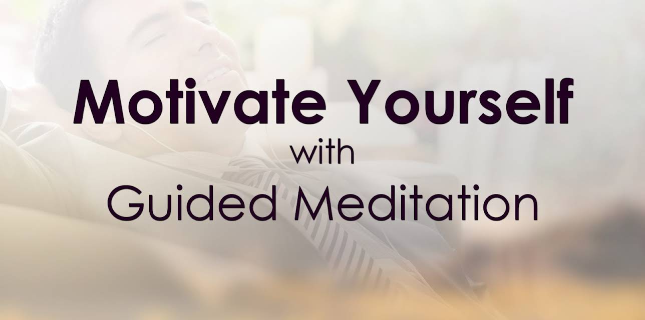 Motivate Yourself with Guided Meditation