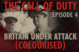 The Call of Duty: The Call of Duty - Ep. 4 - Britain Under Attack (COLOURISED) with Liam Dale