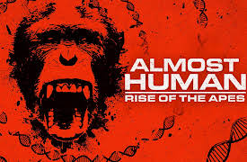 Almost Human: Rise of the Apes: Almost Human: Rise of the Apes