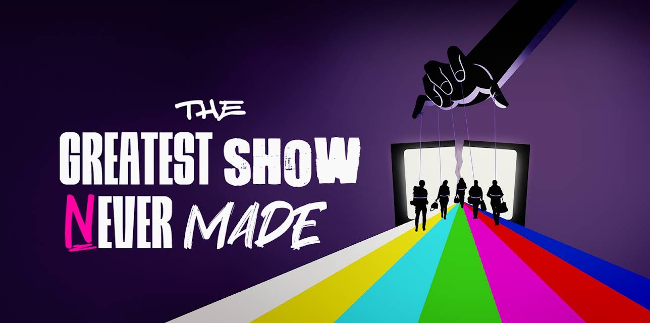 The Greatest Show Never Made