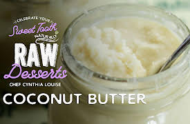 Celebrate Your Sweet Tooth Naturally: Raw Desserts with Chef Cynthia Louise: Coconut Butter