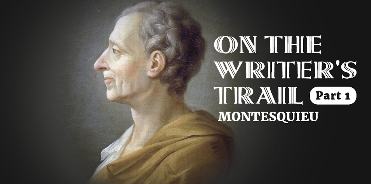 On the writer's trail: Montesquieu (Part 1) (2012)