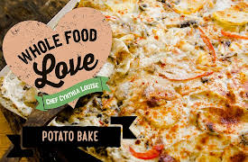Whole Food Love with Chef Cynthia Louise: Potato Bake