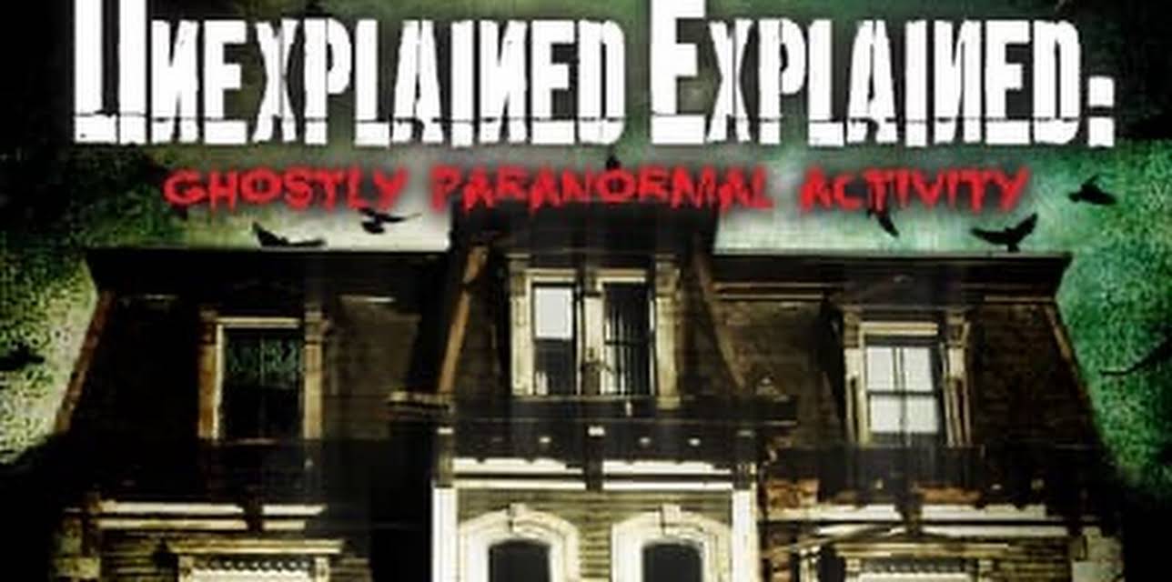 Unexplained Explained: Ghostly Paranormal Activity (2021)