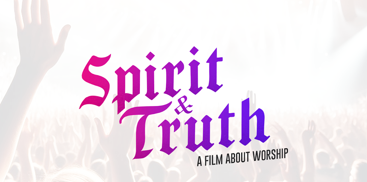 Spirit and Truth: A Film About Worship (2019)