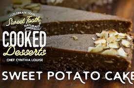 Celebrate Your Sweet Tooth Naturally: Cooked Desserts with Chef Cynthia Louise: Sweet Potato Cake