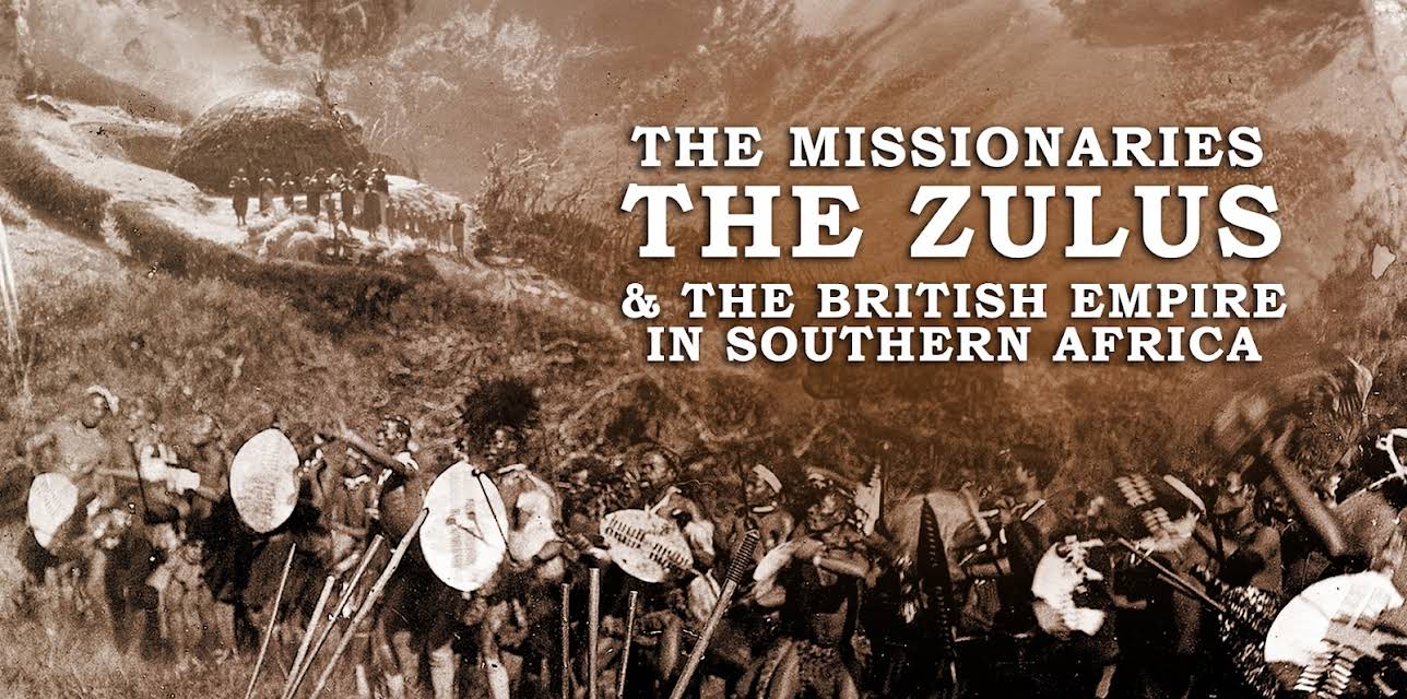 The Missionaries The Zulus & The British Empire in Southern Africa (2020)
