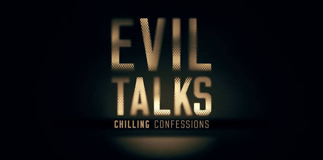 Evil Talks: Chilling Confessions