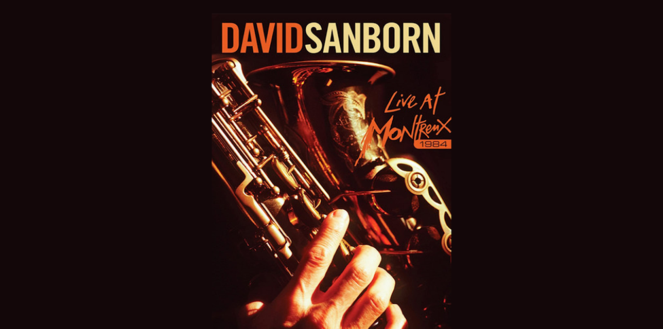 David Sanborn - Live at Montreux (1984)