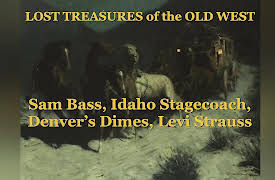 Lost Treasures of the Old West: Sam Bass, Idaho Stagecoach, Denver's Dimes, Levi Strauss