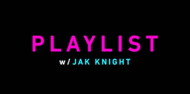 Playlist w/ Jak Knight
