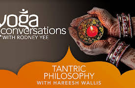 Yoga Conversations with Rodney Yee: Hareesh Wallis: Tantric Philosophy