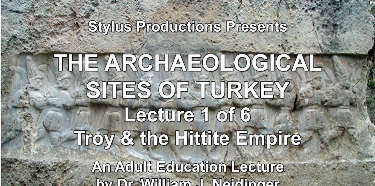 The Archaeological Sites of Turkey: Lecture 1 of 6. Troy & the Hittite Empire