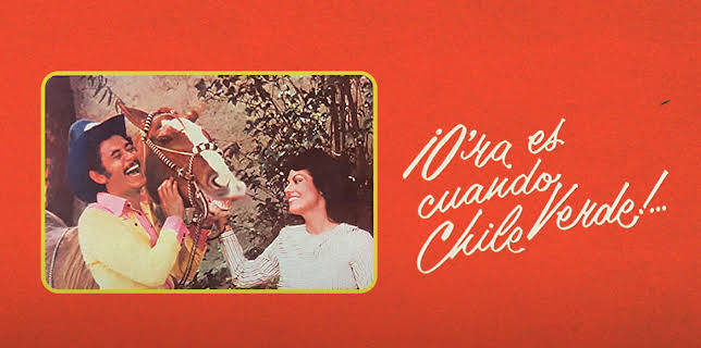 ¡Ora es cuando chile verde! (1985)