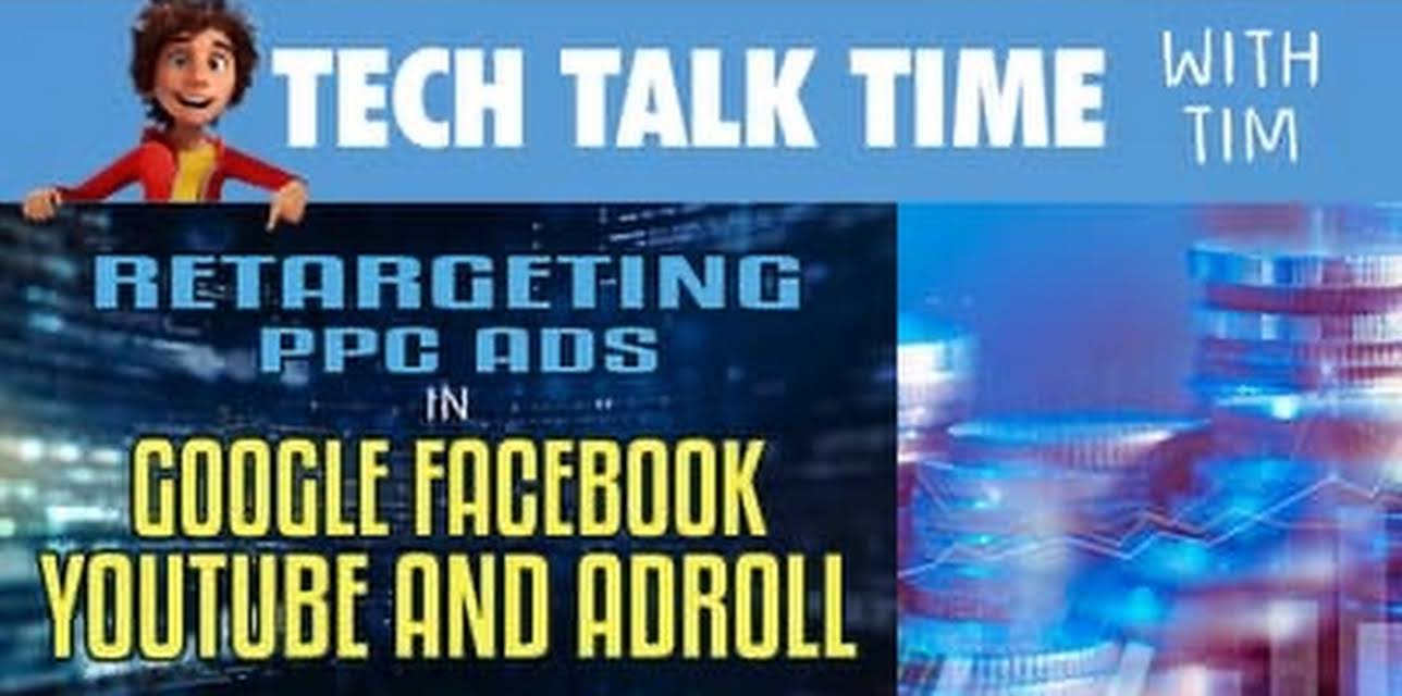 Tech Talk Time: Retargeting PPC Ads in Google Facebook YouTube and AdRoll (2022)
