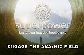 Superpower: Ignite Your Intuitive Intelligence: Engage the Akashic Field