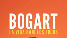 Bogart: la vida bajo los focos