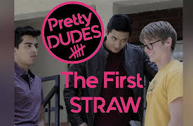 Pretty Dudes: The First Straw