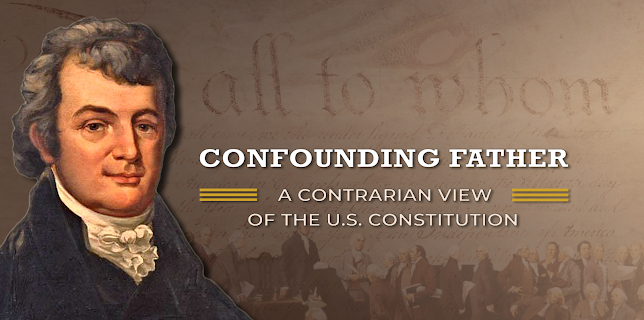 Confounding Father: A Contrarian View of the U.S. Constitution