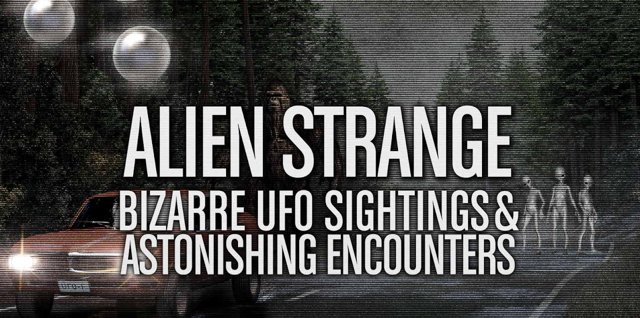 Alien Strange: Bizarre UFO Sightings and Astonishing Encounters (2024)