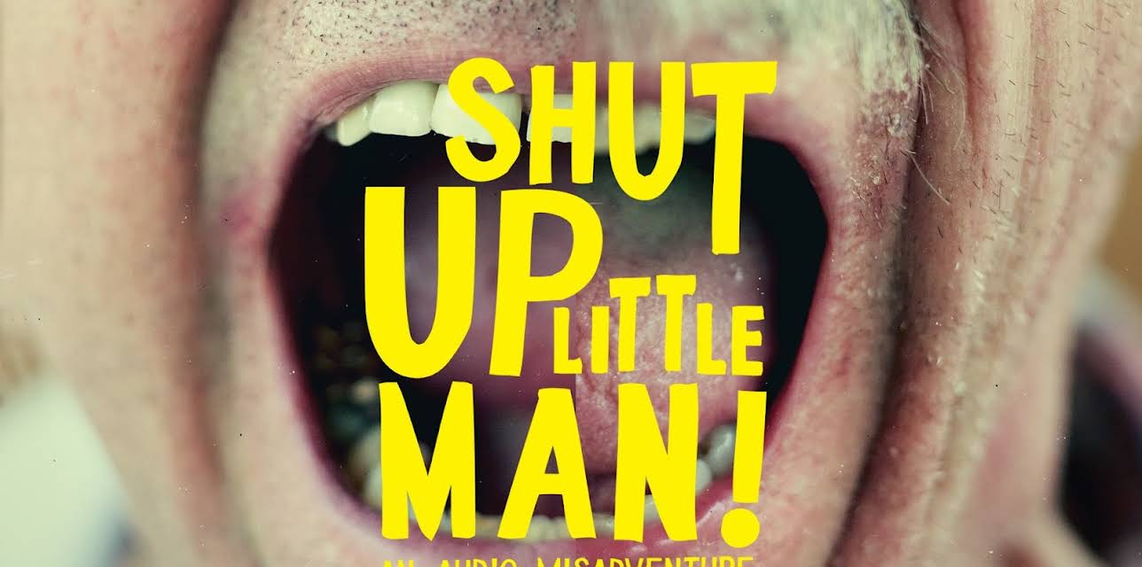 Shut Up Little Man (2011)