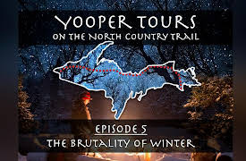 Yooper Tours: on the North Country Trail: Episode 5 - The Brutality of Winter