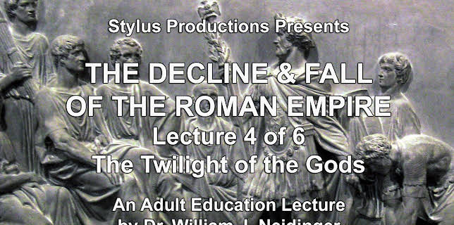 The Decline & Fall of the Roman Empire. Lecture 4 of 6. The Twilight of the Gods