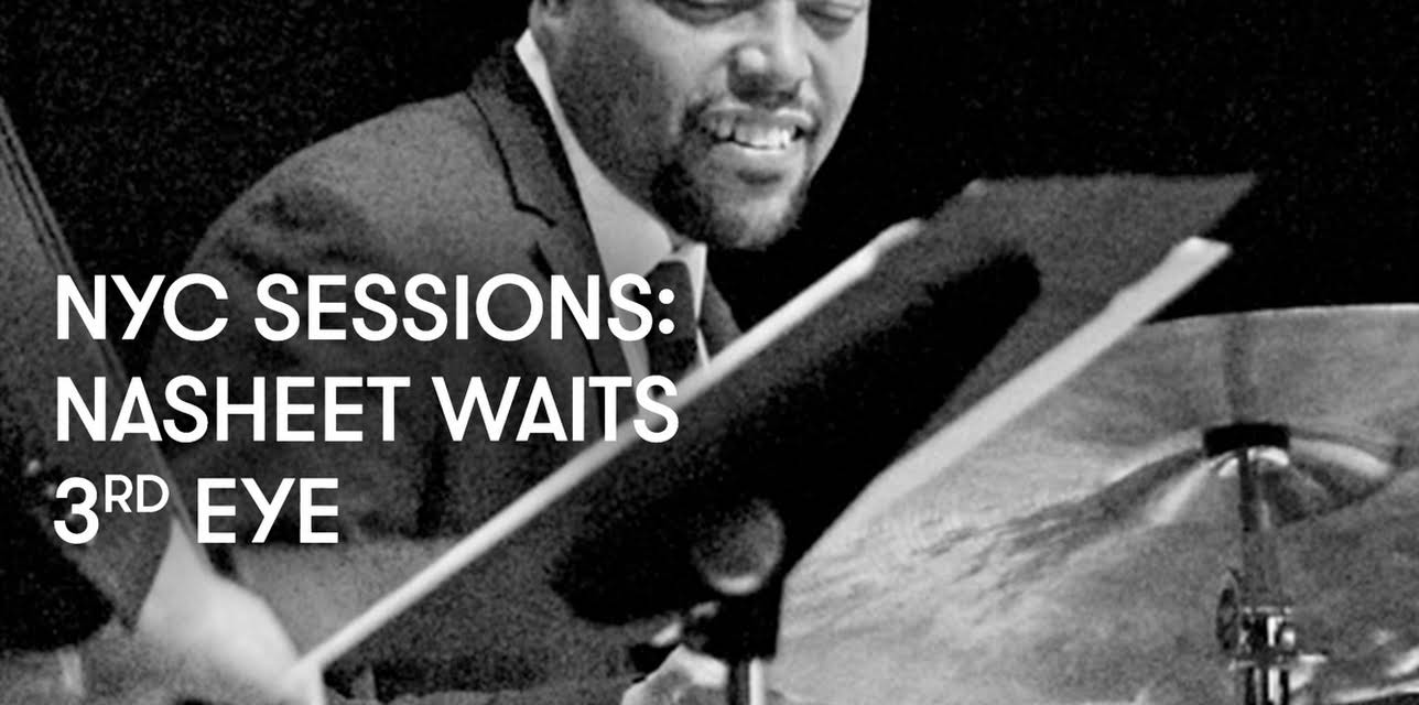 NYC Sessions: Nasheet Waits 3rd Eye (2009)