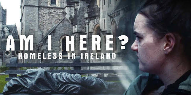 Am I Here? Homeless In Ireland (2023)