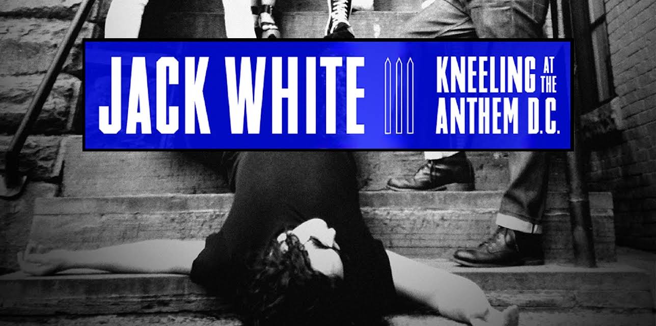 Jack White: Kneeling At The Anthem D.C. (2018)