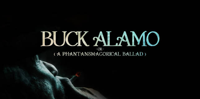 Buck Alamo or a Phantasmagorical Ballad (2023)