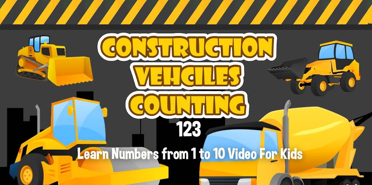 Construction Vehicles Counting 123 - Learn Numbers from 1 to 10 Video For Kids