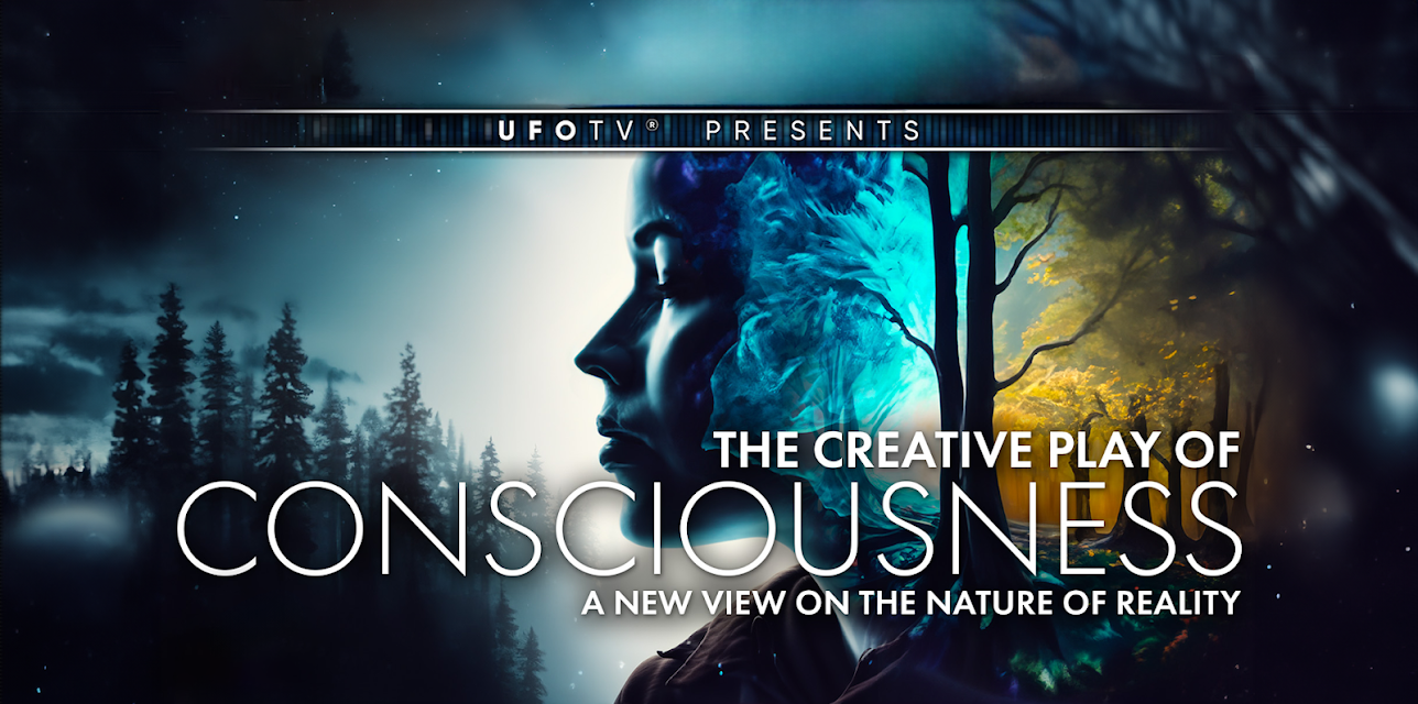 UFOTV's The Creative Play of Consciousness - A New View On The Nature of Reality (2016)