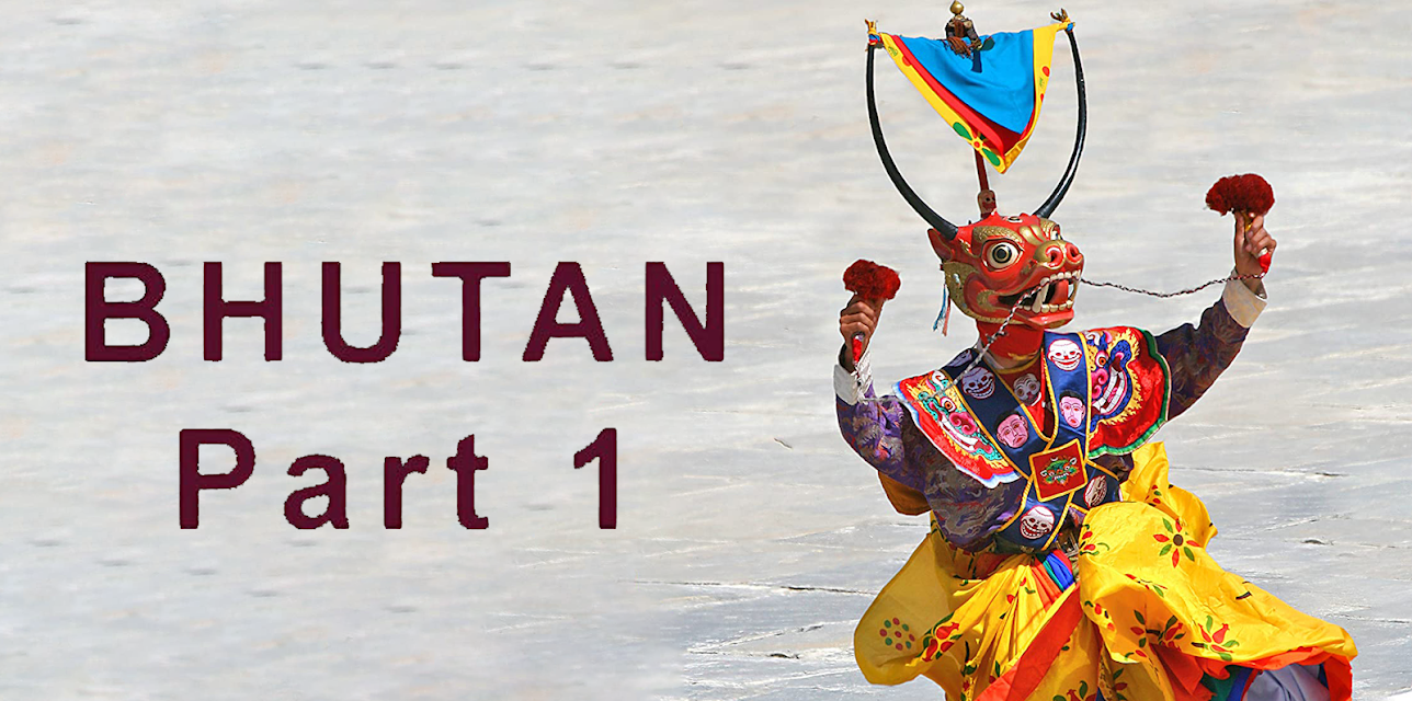 Bhutan - Part 1