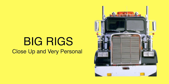 Big Rigs...Close Up and Very Personal