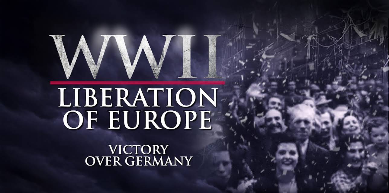 WWII The Liberation of Europe - Victory Over Germany (2020)