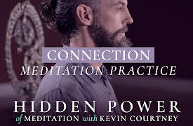 The Hidden Power of Meditation: Connection: Meditation Practice
