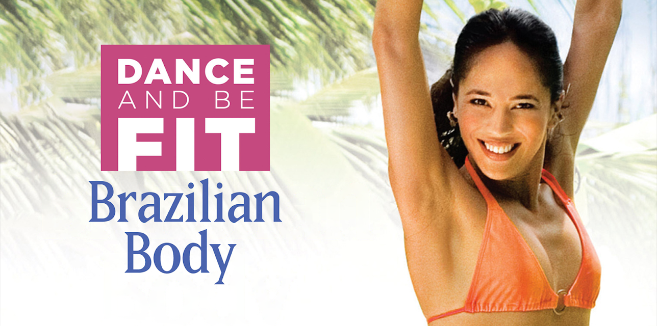Dance & Be Fit: Brazilian Body (2009)
