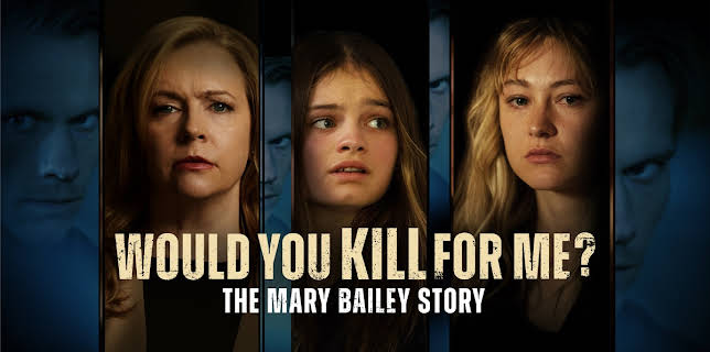 Would You Kill for Me? The Mary Bailey Story (2023)