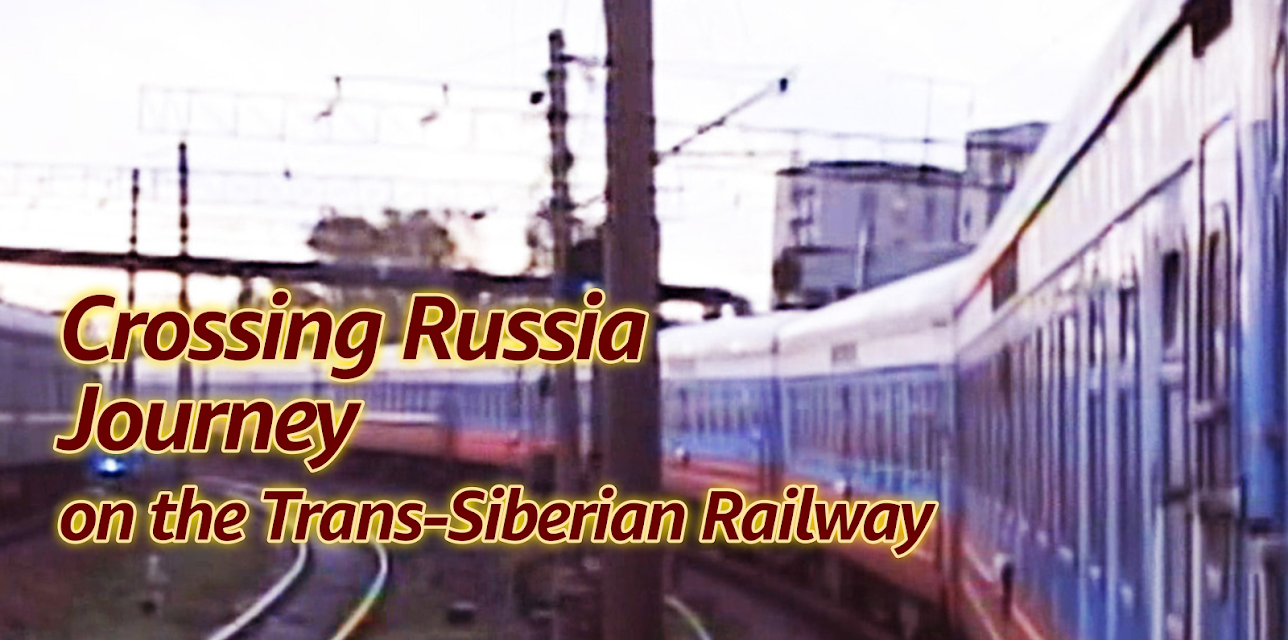 Crossing Russia Journey on the Trans-Siberian Railway